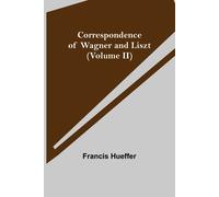 Correspondence Of Wagner And Liszt (Volume Ii)