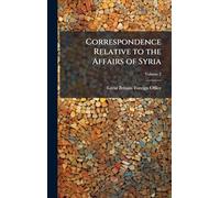 Correspondence Relative to the Affairs of Syria