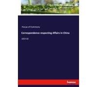Correspondence Respecting Affairs In China
