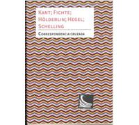 Correspondencia cruzada: Kant; Fichte; Hölderlin; Hegel; Schelling