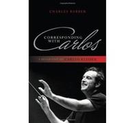 Corresponding with Carlos: A Biography of Carlos Kleiber - [Version Originale] Inconnu (Auteur)