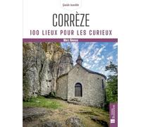 Corrèze: 100 lieux pour les curieux