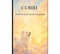 CORRI: Una storia d'amore, di perdita, e di un cane che non se n'è mai davvero andato