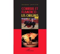 Corrida et flamenco : les origines Essai - Jacques Laffitte - L'harmattan - broché - Essai