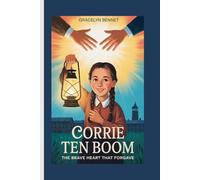 CORRIE TEN BOOM: The Brave Heart That Forgave (Kids Biography Book)