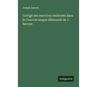 Corrigé Des Exercices Renfermés Dans Le Cours De Langue Allemande De J. Savoye