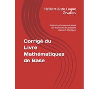 Corrigé du Livre Mathématiques de Base: Maîtrise les fondements étape par étape avec des solutions claires et détailléess