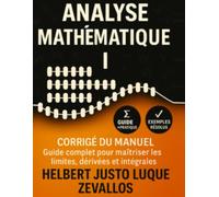 Corrigé du manuel Analyse Mathématique I: Guide complet pour maîtriser les limites, dérivées et intégrales