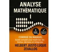 Corrigé du manuel Analyse Mathématique I: Guide complet pour maîtriser les limites, dérivées et intégrales
