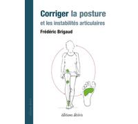 Corriger la posture et les instabilités articulaires - Frédéric Brigaud - Desiris Eds - broché - Guide