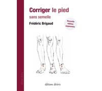 Corriger le pied sans semelle Pied pronateur, supinateur et prévention des entorses - Frédéric Brigaud - Desiris Eds - broché - Guide