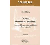 Corrosion des matériaux métalliques: Corrosion sèche, aqueuse, par métal liquide, méthodes de protection