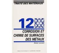 Corrosion et chimie de surfaces des matériaux Traité des matériaux - Volume 12 - Dieter Landolt - Presses Polytechniques Romandes - broché - Etude