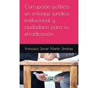 Corrupción política: un enfoque jurídico, institucional y ciudadano para su erradicación