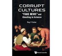 Corrupt Cultures: ""Fake News"" And Cheating In Science - [Version Originale] Roy Y Calne (Auteur)
