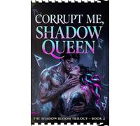Corrupt Me, Shadow Queen: The Shadow Bloom Trilogy Book 2