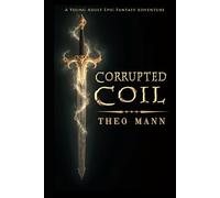 Corrupted Coil: A Young Adult Dystopian Epic Fantasy Action Adventure