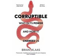 Corruptible: Who Gets Power and How it Changes Us