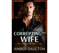 Corrupting His Wife A Star-Crossed Lovers Dark Romance - Amber Daulton - Auto-Édition - ebook (ePub) - Livre