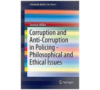 Corruption And Anti-Corruption In Policing - Philosophical And Ethical Issues
