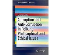 Corruption And Anti-Corruption In Policing - Philosophical And Ethical Issues