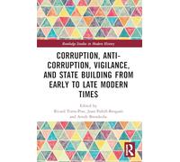 Corruption, Anti-Corruption, Vigilance, and State Building from Early to Late Modern Times