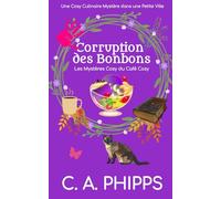 Corruption des Bonbons: Une Cosy Culinaire Mystère dans une Petite Ville