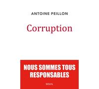 Corruption Nous sommes tous responsables - Antoine Peillon - Seuil - broché - Essai