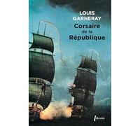 Louis Garneray – Corsaire de la République – Voyages, aventures et combats – Tome 1 – Broché