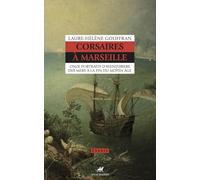 Corsaires à Marseille: Onze portraits d'aventuriers des mers à la fin du Moyen Age