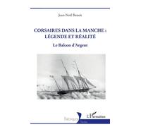 Corsaires dans la Manche : légende et réalité Le Balcon d’Argent - Jean-Noel Benoit - L'harmattan - broché - Essai
