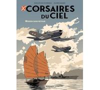 CORSAIRES DE CIEL - MISSION SANS RETOUR: MISSION SANS RETOUR