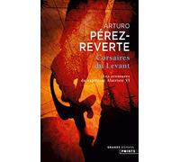 Corsaires du Levant, tome 6 Les Aventures du capitaine Alatriste, t. 6 - Arturo Pérez-Reverte - Points - Poche - Roman
