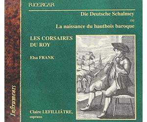Corsaires Du Roy - Die Deutsche Schalmey ou La naissance du hautbois baroque