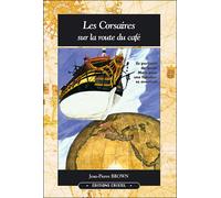 Corsaires Sur La Route Du Cafe (Les) Ils quittèrent Saint-Malo pour une fabuleuse aventure - BROWN Jean-pierre - Cristel Eds - broché - Roman
