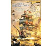 Corsarismo y defensa atlantica: Siglos XVI y XVII