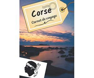 Corse carnet de voyage: Journal de bord pour raconter vos récits et histoire | Planifier votre voyage et écrire ses souvenirs | Anecdote de votre séjour | Check list avant le départ |