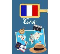 Corse Carnet de voyage: Journal de notes, organisez, planifiez et créez des souvenirs avec ce carnet à remplir pour un voyage reussi en CORSE