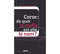 Corse : de quoi la mafia est-elle le nom ?