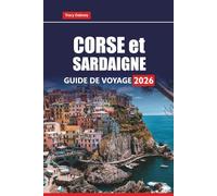 CORSE et SARDAIGNE GUIDE DE VOYAGE 2026: Explorez les meilleures plages, les routes panoramiques, la cuisine locale, les sentiers de randonnée et les attractions culturelles des îles méditerranéennes