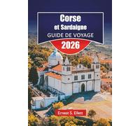 Corse et Sardaigne GUIDE DE VOYAGE 2026: Explorez les meilleures plages, les sentiers de randonnée, les routes panoramiques, la cuisine locale et les aventures en plein air sur l'île méditerranéenne