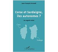 Corse et Sardaigne, îles autonomes ?: Un regard croisé