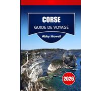 CORSE GUIDE DE VOYAGE 2027: Accès à la randonnée GR20, planification des itinéraires du ferry et itinéraires d'une journée pour les visiteurs débutants.