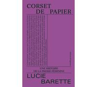 Corset de papier Une histoire de la presse féminine - Lucie Barette - Divergences - broché - Essai