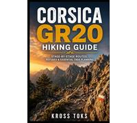 Corsica GR20 Hiking Guide: Stage-by-Stage Routes, Refuges & Essential Trek Planning