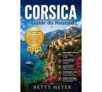 Corsica Guide du Routard: Plages secrètes, road trips pittoresques et itinéraires faciles avec conseils économiques et secrets locaux