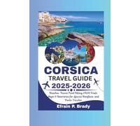 CORSICA TRAVEL GUIDE 2025-2026: Beaches Towns Food Hiking GR20 Trails Maps & Itineraries for Ajaccio Bonifacio and Porto-Vecchio