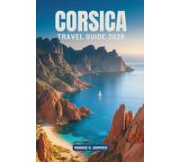 CORSICA TRAVEL GUIDE 2026: Exploring the Beauty and Culture of France’s Mediterranean Gem