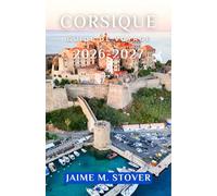 CORSIQUE GUIDE DE VOYAGE 2026-2027: Planifiez vos journées sur l’île avec des routes côtières, des villages de montagne, des pauses à la plage, une cuisine locale et des idées de parcours simples.