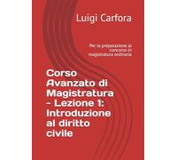 Corso Avanzato di Magistratura - Lezione 1: Introduzione al diritto civile: Per la preparazione al concorso in magistratura ordinaria